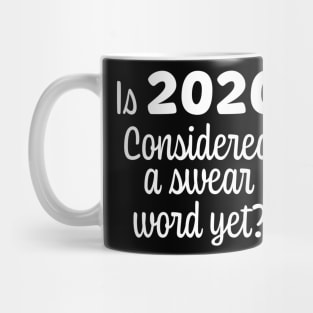 Is 2020 considered a swear word yet White Font Mug